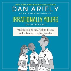 Irrationally Yours: On Missing Socks, Pickup Lines, and Other Existential Puzzles - Ariely, Dan