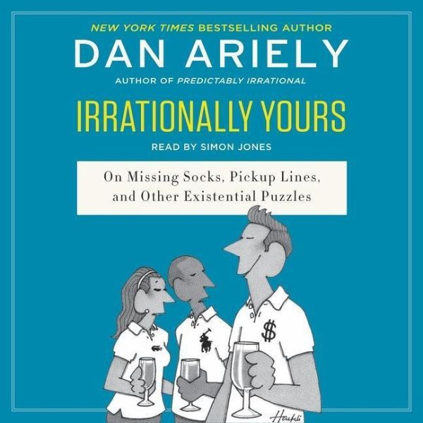 Irrationally Yours: On Missing Socks, Pickup Lines, and Other Existential Puzzles Irrationally Yours: On Missing Socks, Pickup Lines, and Other Existential Puzzles
