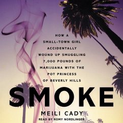Smoke: How a Small-Town Girl Accidentally Wound Up Smuggling 7,000 Pounds of Marijuana with the Pot Princess of Beverly Hills - Cady, Meili