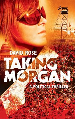 Taking Morgan: A Political Thriller - Rose, David