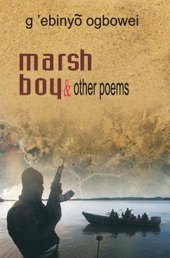 Marsh Boy and other Poems - Ogbowei, G'Ebinyo