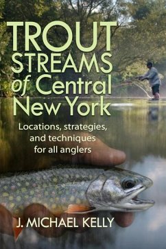 Trout Streams of Central New York - Kelly, J Michael