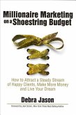 Millionaire Marketing on a Shoestring Budget: How to Attract a Steady Stream of Happy Clients, Make More Money and Live Your Dream