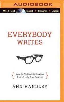 Everybody Writes: Your Go-To Guide to Creating Ridiculously Good Content - Handley, Ann