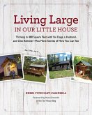 Living Large in Our Little House, 1: Thriving in 480 Square Feet with Six Dogs, a Husband, and One Remote--Plus More Stories of How You Can Too
