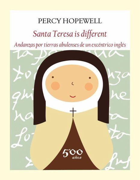 Santa Teresa is different : andanzas por tierras abulenses de un excéntrico inglés Santa Teresa is different : andanzas por tierras abulenses de un excéntrico inglés