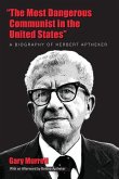 "The Most Dangerous Communist in the United States": A Biography of Herbert Aptheker