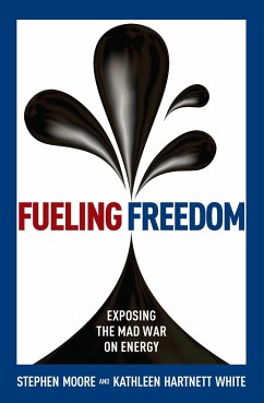 Fueling Freedom - Moore, Stephen; White, Kathleen Hartnett