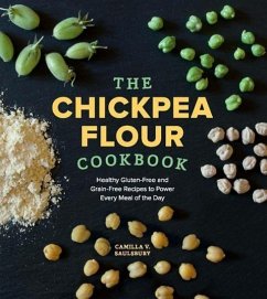 The Chickpea Flour Cookbook: Healthy Gluten-Free and Grain-Free Recipes to Power Every Meal of the Day - Saulsbury, Camilla V.