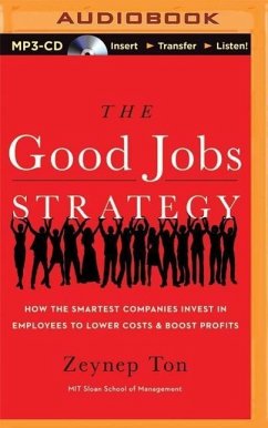 The Good Jobs Strategy: How the Smartest Companies Invest in Employees to Lower Costs and Boost Profits - Ton, Zeynep