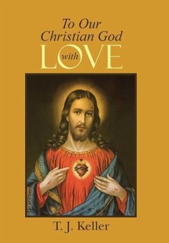 To Our Christian God with Love - Keller, T. J.