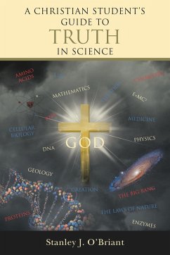 A CHRISTIAN STUDENT'S GUIDE TO TRUTH IN SCIENCE - O'Briant, Stanley J.