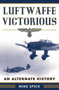 Luftwaffe Victorious: An Alternate History - Spick, Mike