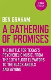 A Gathering of Promises: The Battle for Texas's Psychedelic Music from the 13th Floor Elevators to the Black Angels and Beyond