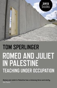 Romeo and Juliet in Palestine: Teaching Under Occupation - Sperlinger, Tom