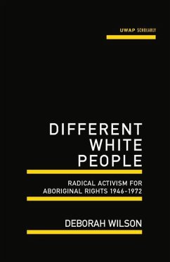 Different White People: Radical Activism for Aboriginal Rights 1946-17972 - Wilson, Deborah