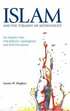 Islam and the Tyranny of Authenticity - Hughes, Aaron