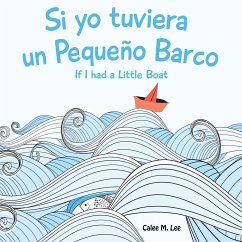 Si yo tuviera un Pequeno Barco/ If I had a Little Boat (Bilingual Spanish English Edition) - Lee, Calee M.