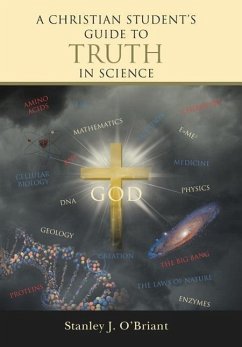 A CHRISTIAN STUDENT'S GUIDE TO TRUTH IN SCIENCE - O'Briant, Stanley J.