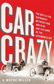 Car Crazy: The Battle for Supremacy Between Ford and Olds and the Dawn of the Automobile Age