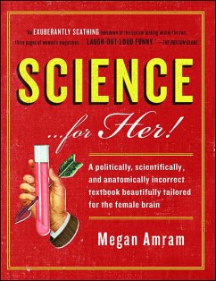 Science... for Her!: A Politically, Scientifically, and Anatomically Incorrect Textbook Beautifully Tailored for the Female Brain - Amram, Megan