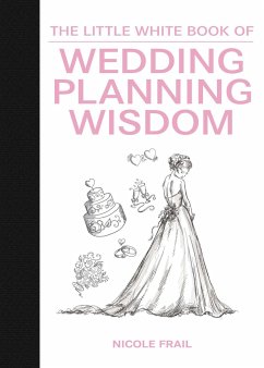 The Little White Book of Wedding Planning Wisdom - Frail, Nicole