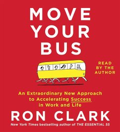 Move Your Bus: An Extraordinary New Approach to Accelerating Success in Work and Life - Clark, Ron