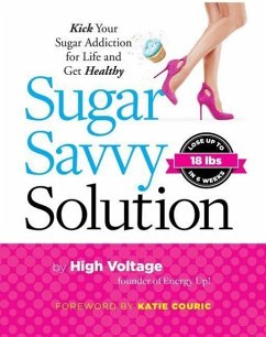 Sugar Savvy Solution: Kick Your Sugar Addiction for Life and Get Healthy - High Voltage Dolgin, Kathie