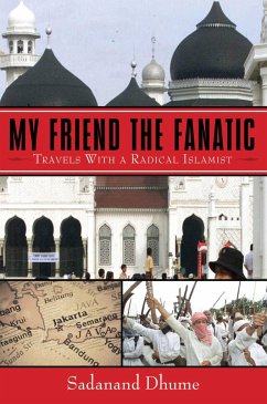 My Friend the Fanatic: Travels with a Radical Islamist - Dhume, Sadanand