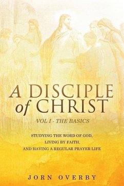 A Disciple of Christ Vol 1 - The Basics - Overby, Jorn