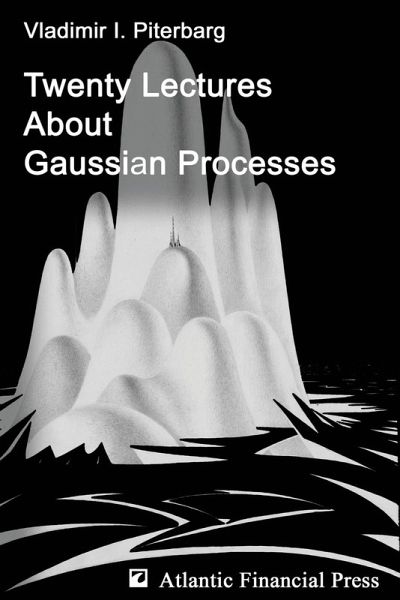 Twenty Lectures About Gaussian Processes Twenty Lectures About Gaussian Processes