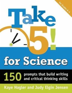 Take Five! for Science: 150 Prompts That Build Writing and Critical-Thinking Skills - Hagler, Kaye; Elgin Jensen, Judy