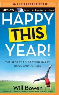 Happy This Year!: The Secret to Getting Happy Once and for All - Bowen, Will