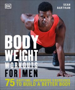 Bodyweight Workouts for Men: 75 Anytime, Anywhere Exercises to Build a Better Body - Bartram, Sean