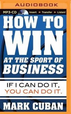 How to Win at the Sport of Business: If I Can Do It, You Can Do It - Cuban, Mark