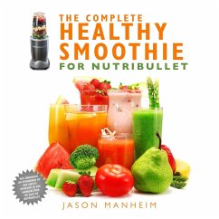 The Complete Healthy Smoothie for Nutribullet - Manheim, Jason