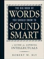 The Big Book of Words You Should Know to Sound Smart - Bly, Robert W