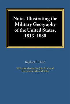 Notes Illustrating the Military Geography of the United States, 1813-1880 - Thian, Raphael P.