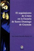 El seguimiento de Cristo en la escuela de Santo Domingo de Guzmán El seguimiento de Cristo en la escuela de Santo Domingo de Guzmán