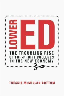 Lower Ed: The Troubling Rise of For-Profit Colleges in the New Economy - Cottom, Tressie McMillan