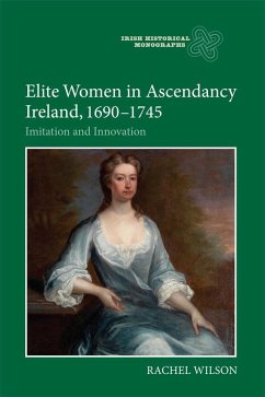 Elite Women in Ascendancy Ireland, 1690-1745 - Wilson, Rachel
