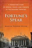 Fortune's Spear: A Forgotten Story of Genius, Fraud, and Finance in the Roaring Twenties