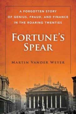 Fortune's Spear: A Forgotten Story of Genius, Fraud, and Finance in the Roaring Twenties - Weyer, Martin Vander