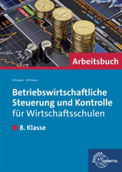 8. Klasse, Arbeitsbuch / Betriebswirtschaftliche Steuerung und Kontrolle für Wirtschaftsschulen in Bayern - Krause, Brigitte;Krause, Roland