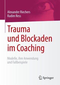Trauma und Blockaden im Coaching - Riechers, Alexander;Ress, Radim