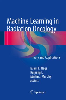 Machine Learning in Radiation Oncology Machine Learning in Radiation Oncology
