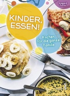 Kinder, Essen! Kochen für die ganze Familie