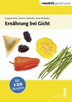 Ernährung bei Gicht - Kriehuber, Ernst;Fortis, Irmgard;Kriehuber, Johanna