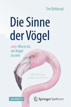 Die Sinne der Vögel oder Wie es ist, ein Vogel zu sein - Birkhead, Tim