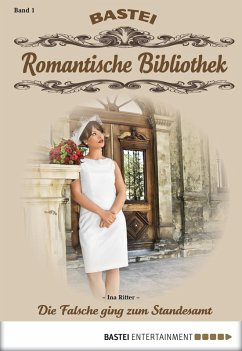 Die Falsche ging zum Standesamt / Romantische Bibliothek Bd.1 (eBook, ePUB) - Ritter, Ina
